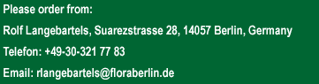 Please order from rlangebartels@floraberlin.de